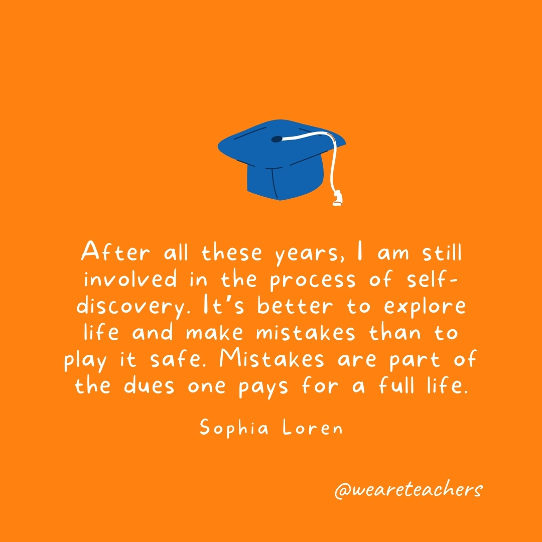 After all these years, I am still involved in the process of self-discovery. It's better to explore life and make mistakes than to play it safe. Mistakes are part of the dues one pays for a full life. —Sophia Loren