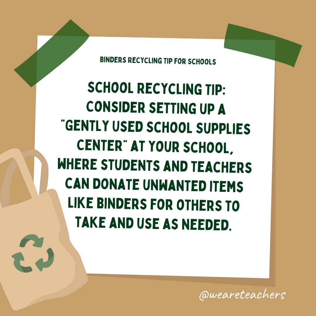 School recycling tip: Consider setting up a "Gently Used School Supplies Center" at your school, where students and teachers can donate unwanted items like binders for others to take and use as needed.